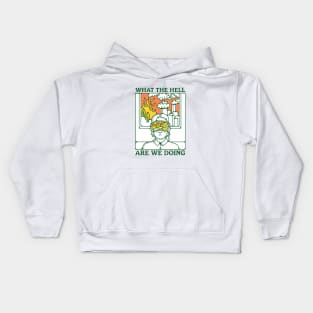 WHAT THE HELL ARE WE DOING Kids Hoodie